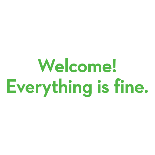 Welcome, everything is fine